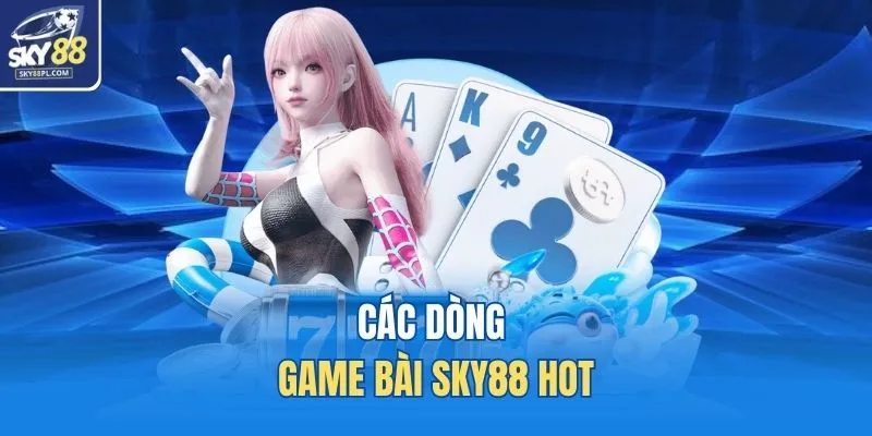 Game Bài SKY88 1 Các dòng game bài SKY88 hot