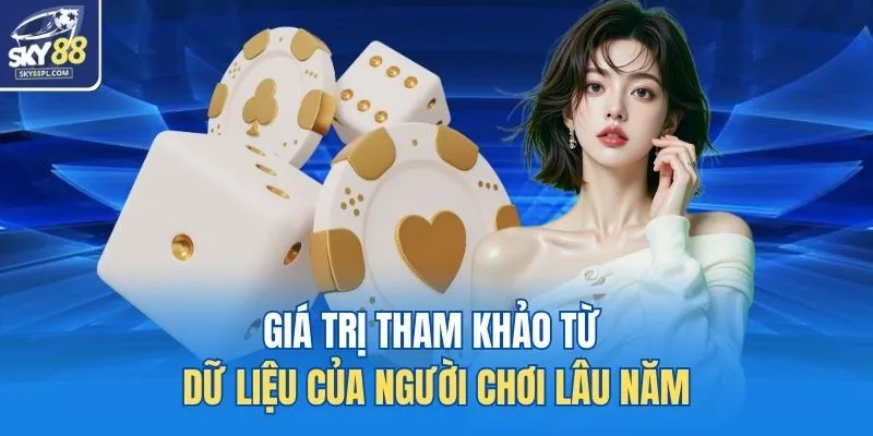 Giá trị tham khảo từ dữ liệu của người chơi lâu năm