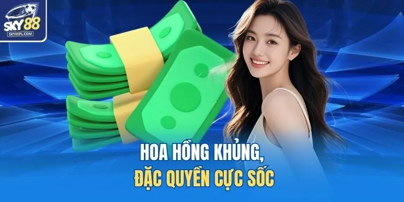 Hoa hồng khủng, đặc quyền cực sốc