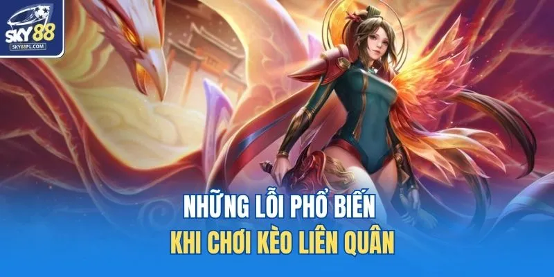 Những lỗi phổ biến khi chơi kèo liên quân