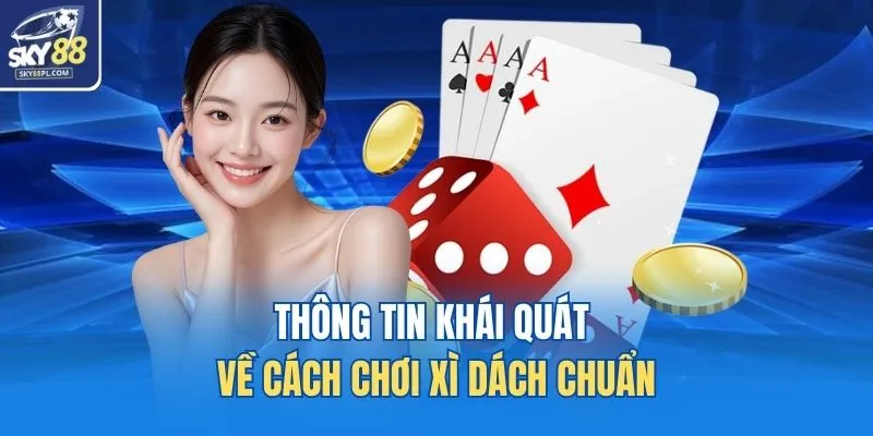 Thông tin khái quát về cách chơi xì dách chuẩn