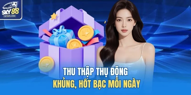 Thu thập thụ động khủng, hốt bạc mỗi ngày