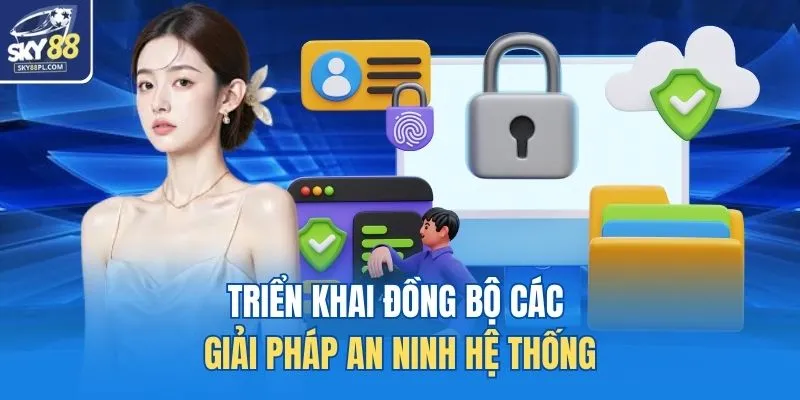 Triển khai đồng bộ các giải pháp an ninh hệ thống